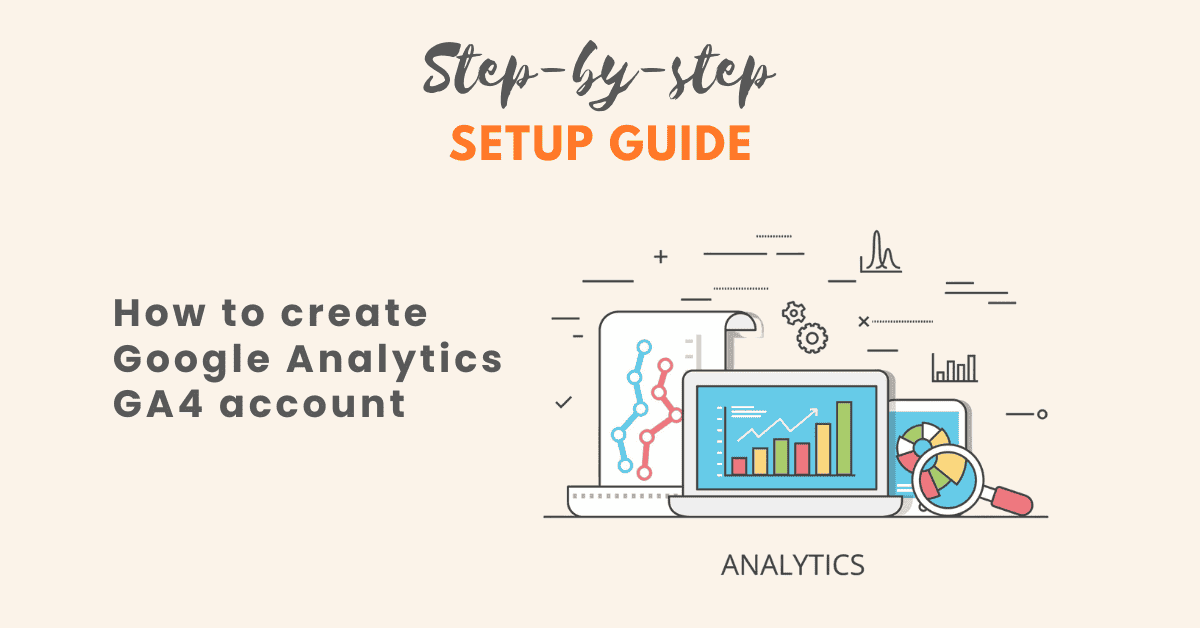 How to create Google Analytics GA4 account, step-by-step setup guide
